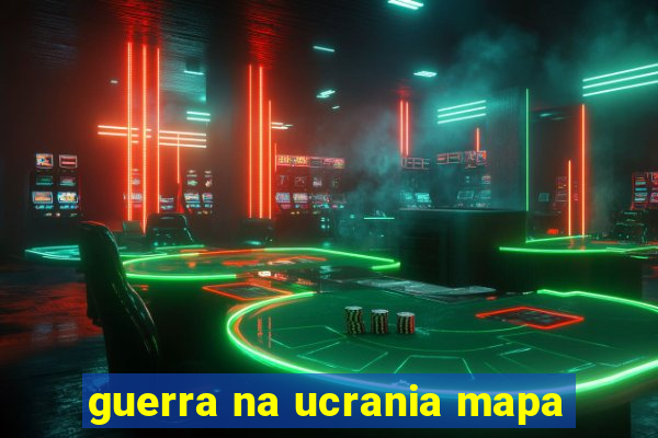 guerra na ucrania mapa